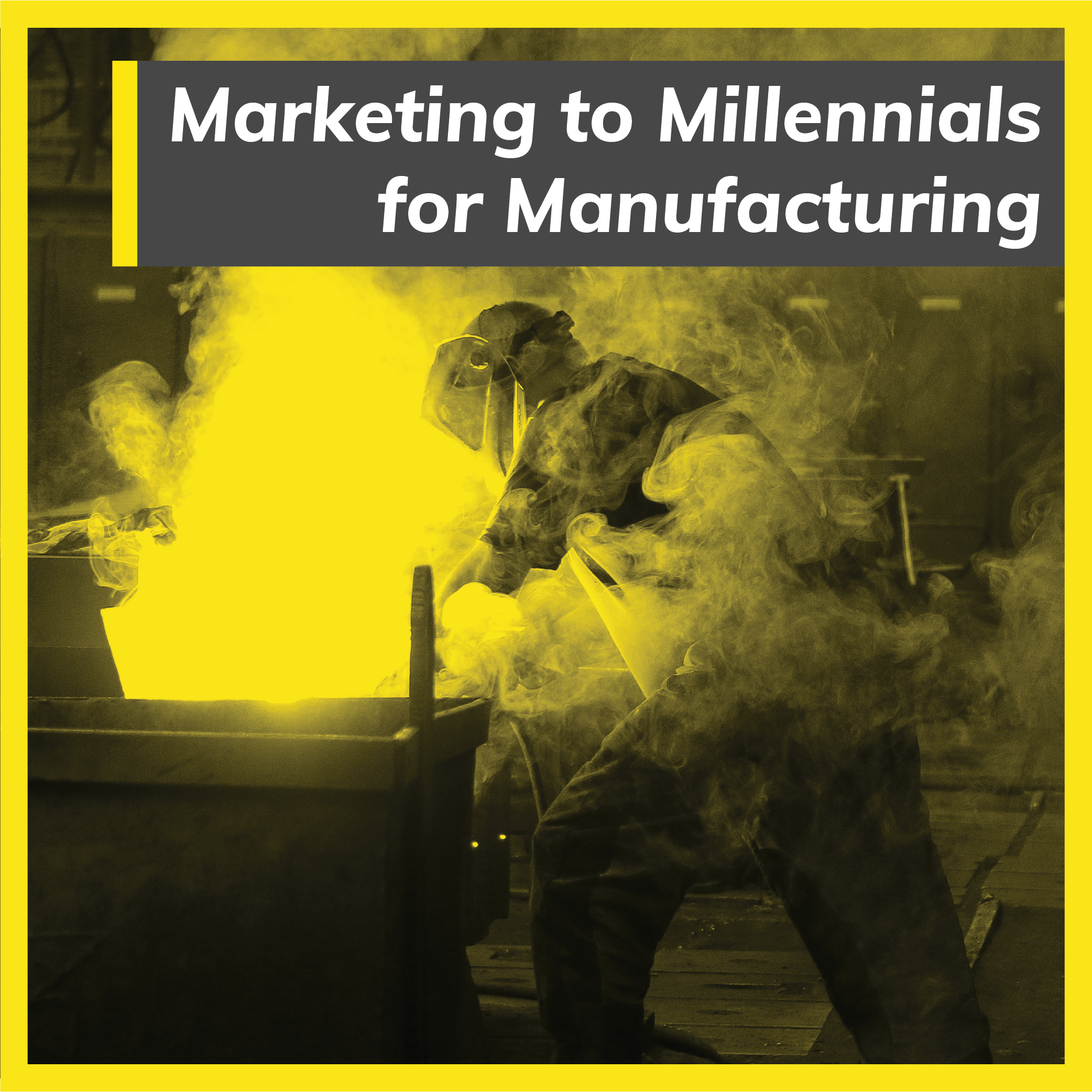 Marketing to Millennials for Manufacturing