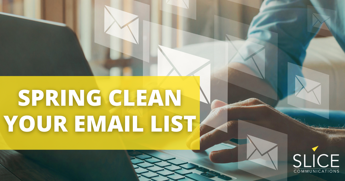 Spring Cleaning Email List Spring Clean Your Email List - Slice Communications